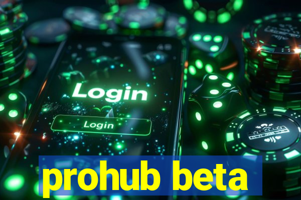 prohub beta